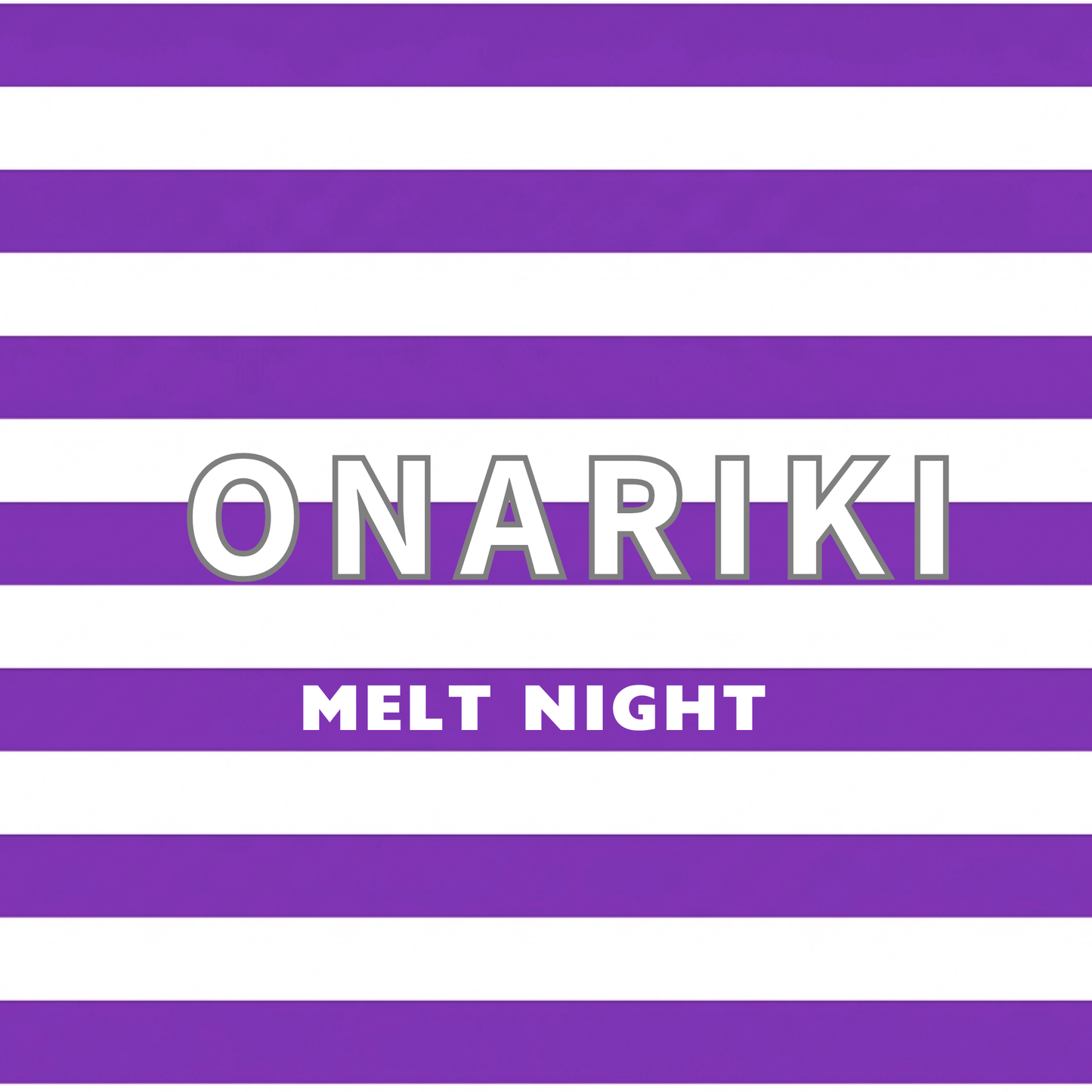ONARIKI MELT NIGHT